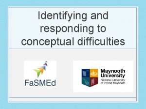 Identifying and responding to conceptual difficulties Assessing students Identifying and responding to conceptual difficulties Assessing students