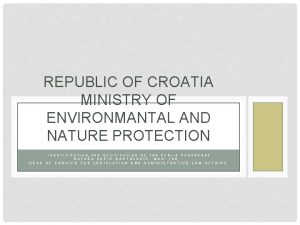 REPUBLIC OF CROATIA MINISTRY OF ENVIRONMANTAL AND NATURE