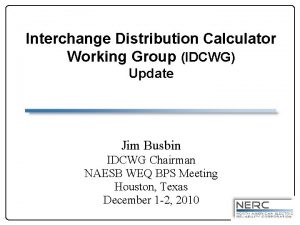 Interchange Distribution Calculator Working Group IDCWG Update Jim