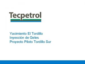 Yacimiento El Tordillo Inyeccin de Geles Proyecto Piloto