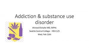 Addiction substance use disorder Ahmed Elshafei MD MPHc