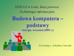 XXIII LO w odzi klasy pierwsze Technologia informacyjna