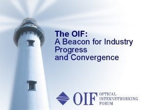 The OIF A Beacon for Industry Progress and