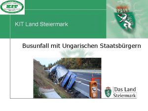 KIT Land Steiermark Busunfall mit Ungarischen Staatsbrgern Facts