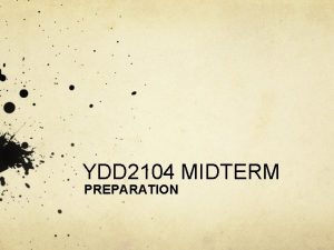 YDD 2104 MIDTERM PREPARATION Midterm Examination Date February