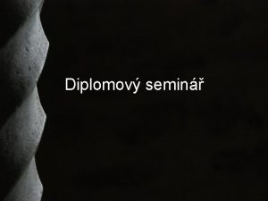 Diplomov semin Zdroje Postup prce Citace Plagitorstv asto