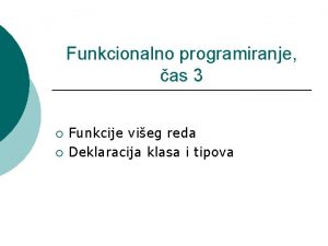 Funkcionalno programiranje as 3 Funkcije vieg reda Deklaracija