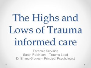 The Highs and Lows of Trauma informed care