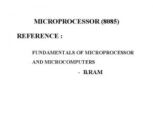 MICROPROCESSOR 8085 REFERENCE FUNDAMENTALS OF MICROPROCESSOR AND MICROCOMPUTERS