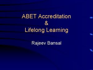 ABET Accreditation Lifelong Learning Rajeev Bansal Accreditation UConn