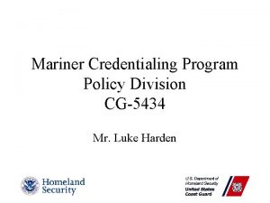 Mariner Credentialing Program Policy Division CG5434 Mr Luke