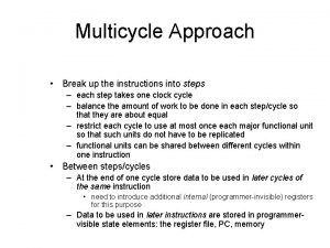Multicycle Approach Break up the instructions into steps