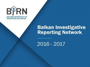 Balkan Investigative Reporting Network 2016 2017 Balkan Investigative