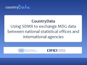 Country Data Using SDMX to exchange MDG data