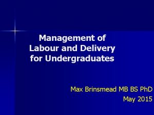 Management of Labour and Delivery for Undergraduates Max