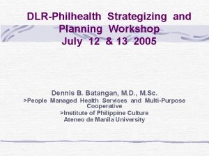 DLRPhilhealth Strategizing and Planning Workshop July 12 13