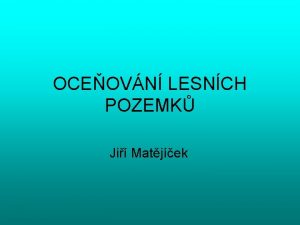 OCEOVN LESNCH POZEMK Ji Matjek vod Oceovn lesn