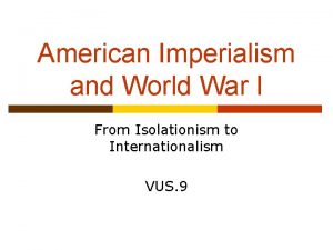 American Imperialism and World War I From Isolationism