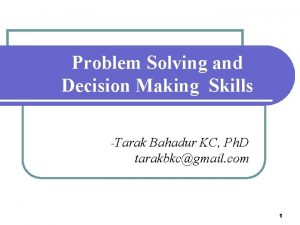 Problem Solving and Decision Making Skills Tarak Bahadur