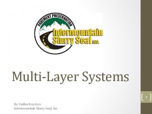 MultiLayer Systems 1 By Vadim Kravtsov Intermountain Slurry