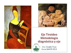Eje Tiroideo Metodologa diagnstica y eje Dra Claudia