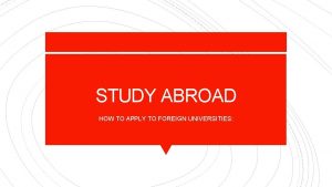 STUDY ABROAD HOW TO APPLY TO FOREIGN UNIVERSITIES