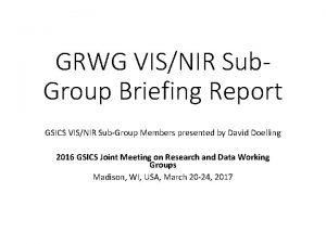 GRWG VISNIR Sub Group Briefing Report GSICS VISNIR