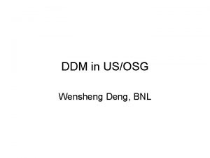 DDM in USOSG Wensheng Deng BNL Status US