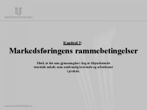 Kapittel 2 Markedsfringens rammebetingelser Merk at det som