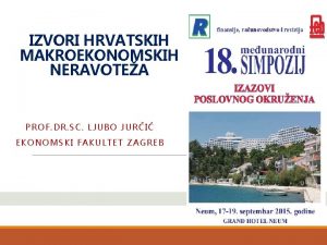 IZVORI HRVATSKIH MAKROEKONOMSKIH NERAVOTEA PROF DR SC LJUBO