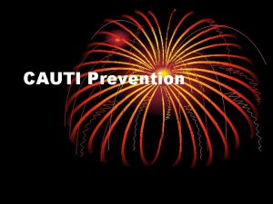 CAUTI Prevention Definition of CAUTI Urinary tract infection