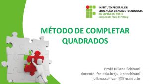 MTODO DE COMPLETAR QUADRADOS Prof Juliana Schivani docente