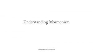 Understanding Mormonism Text questions to 920 248 2294