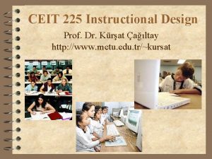 CEIT 225 Instructional Design Prof Dr Krat altay