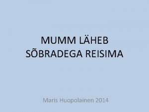 MUMM LHEB SBRADEGA REISIMA Maris Huopolainen 2014 MNGU