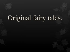 Original fairy tales Todays Tales Today fairytales are