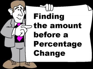 Finding the amount before a Percentage Change T