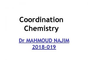 Coordination Chemistry Dr MAHMOUD NAJIM 2018 019 Transition