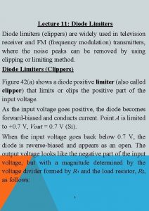 Lecture 11 Diode Limiters Diode limiters clippers are