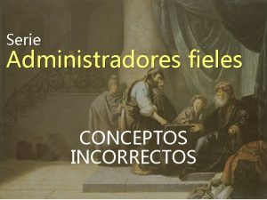 Serie Administradores fieles CONCEPTOS INCORRECTOS Repaso clases anteriores