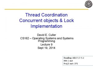 Thread Coordination Concurrent objects Lock Implementation David E