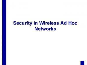 Security in Wireless Ad Hoc Networks Outline wireless