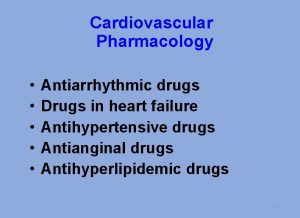 Cardiovascular Pharmacology Antiarrhythmic drugs Drugs in heart failure