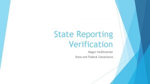 State Reporting Verification Megan Van Deventer State and