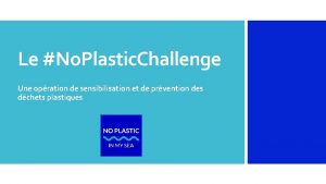 Le No Plastic Challenge Une opration de sensibilisation
