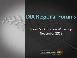 DIA Regional Forums Harm Minimisation Workshop November 2016