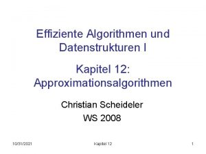 Effiziente Algorithmen und Datenstrukturen I Kapitel 12 Approximationsalgorithmen