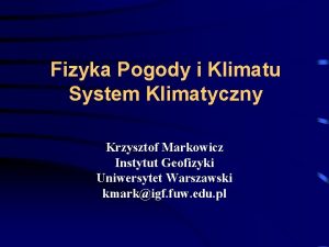 Fizyka Pogody i Klimatu System Klimatyczny Krzysztof Markowicz