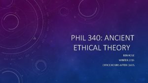 PHIL 340 ANCIENT ETHICAL THEORY BEN HOLE WINTER