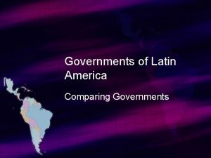 Governments of Latin America Comparing Governments Standards SS